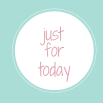 just for today