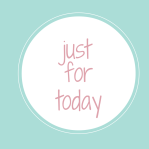 just for today