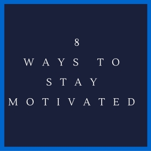 8 ways to stay motivated